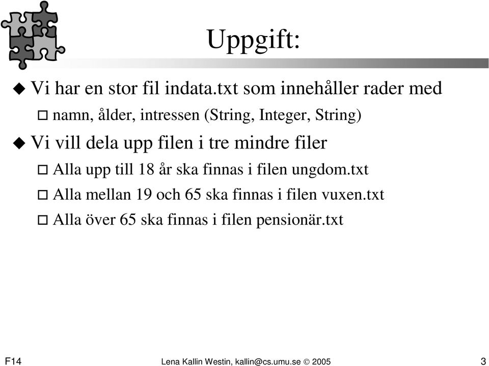 dela upp filen i tre mindre filer Alla upp till 18 år ska finnas i filen ungdom.