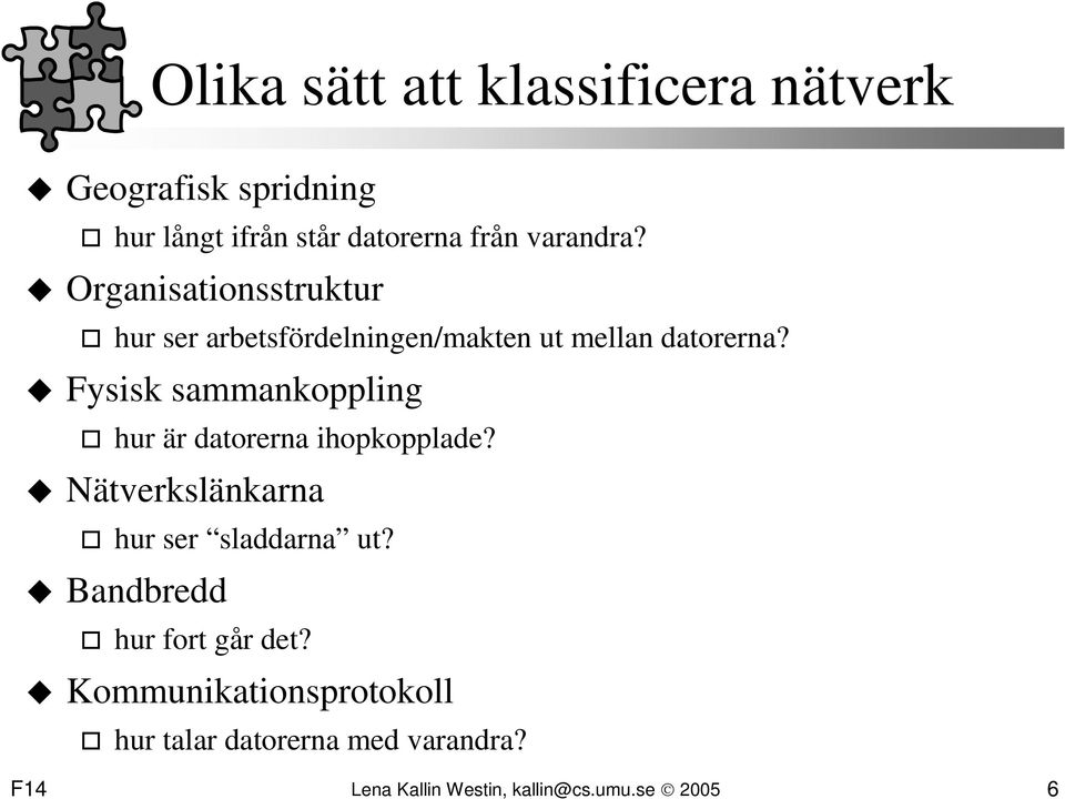 Fysisk sammankoppling hur är datorerna ihopkopplade? Nätverkslänkarna hur ser sladdarna ut?