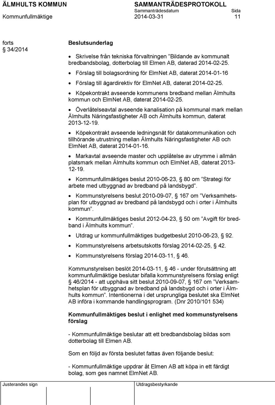 Köpekontrakt avseende kommunens bredband mellan Älmhults kommun och ElmNet AB, daterat 2014-02-25.