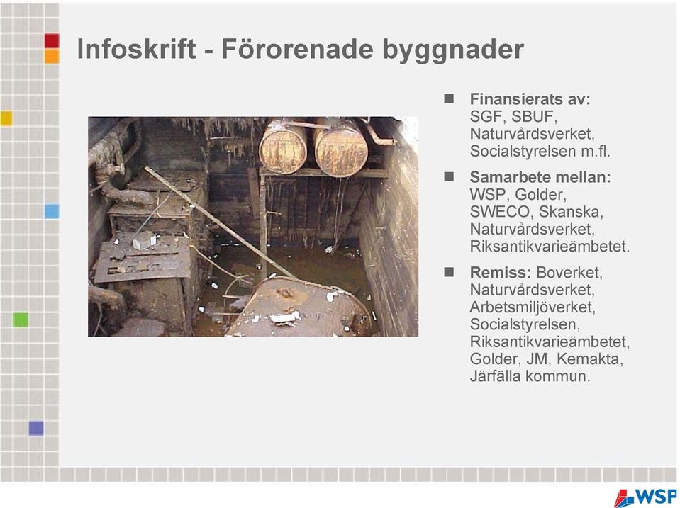 Samarbete mellan: WSP, Golder, SWECO, Skanska, Naturvårdsverket,