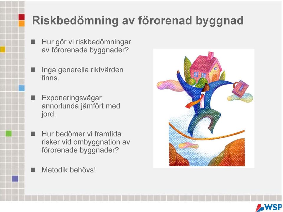 Exponeringsvägar annorlunda jämfört med jord.