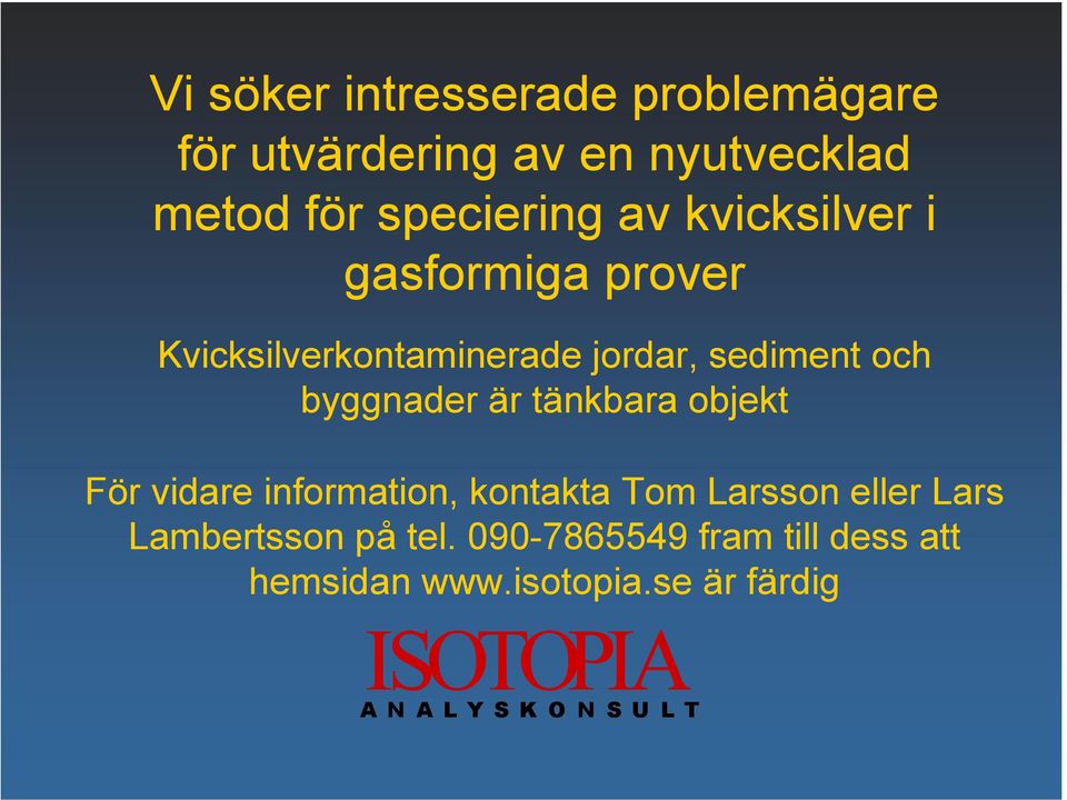 tänkbara objekt För vidare information, kontakta Tom Larsson eller Lars Lambertsson på tel.