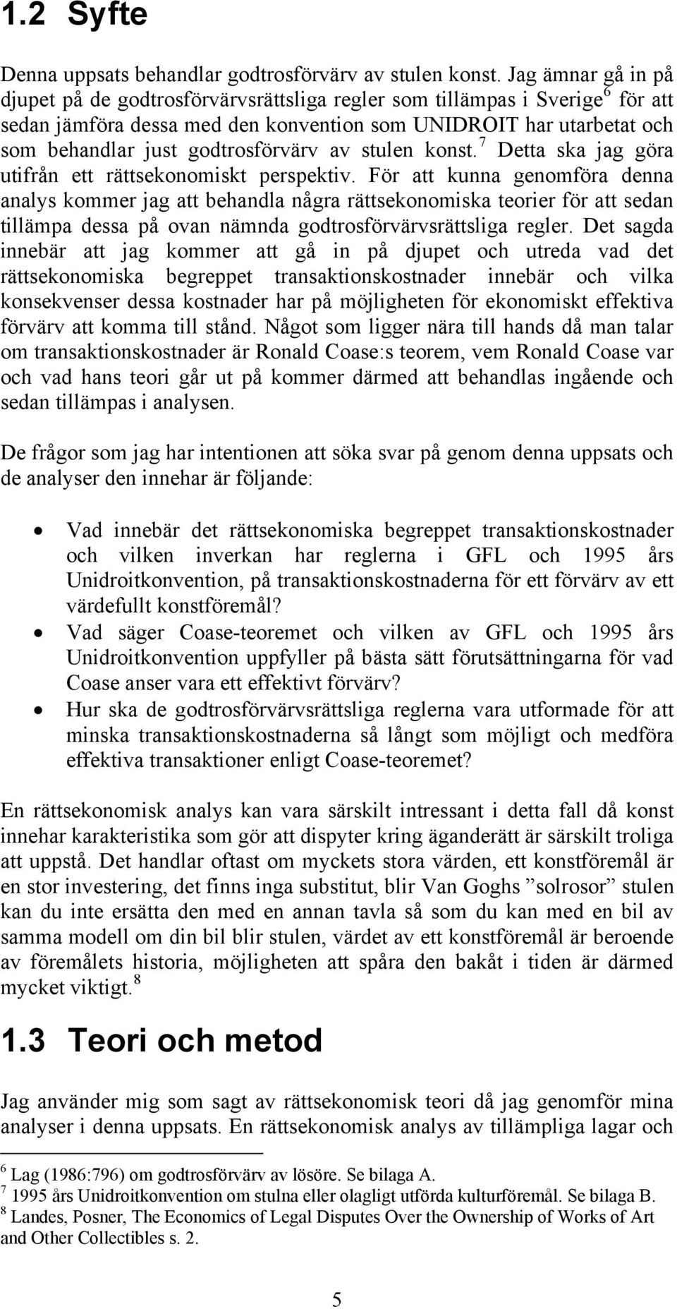 godtrosförvärv av stulen konst. 7 Detta ska jag göra utifrån ett rättsekonomiskt perspektiv.