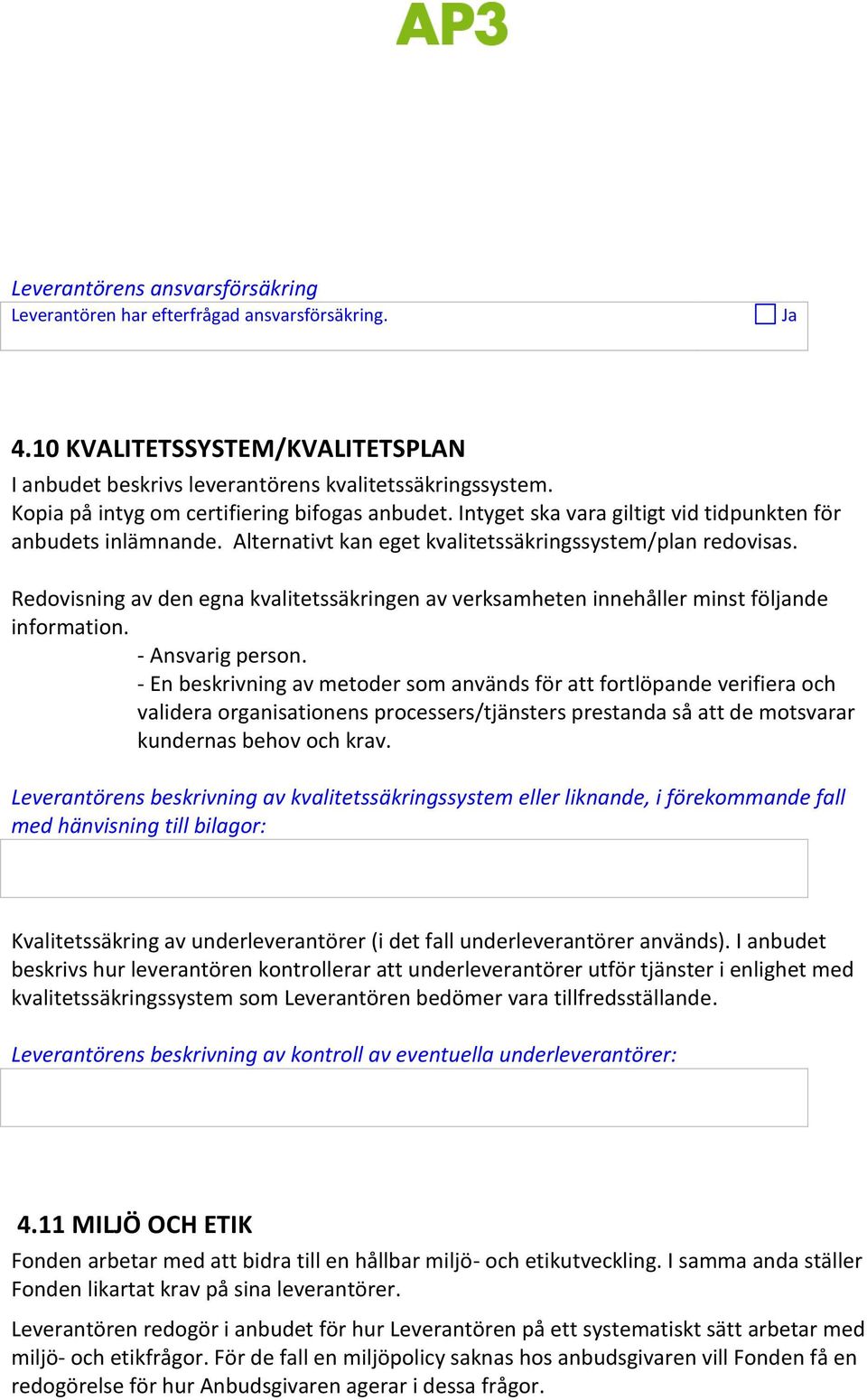 Redovisning av den egna kvalitetssäkringen av verksamheten innehåller minst följande information. - Ansvarig person.