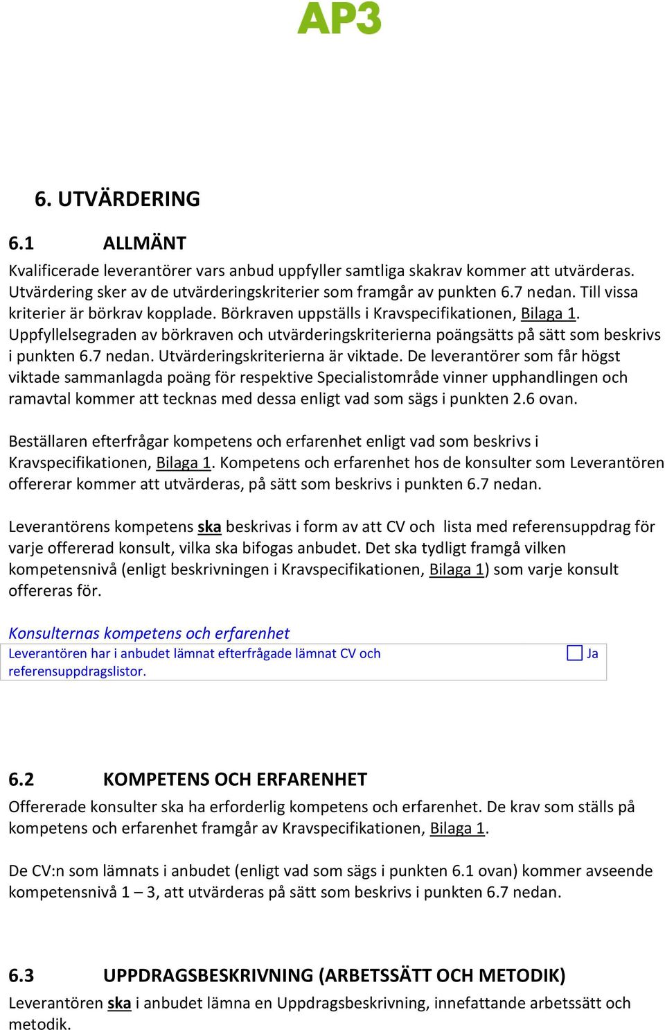 7 nedan. Utvärderingskriterierna är viktade.