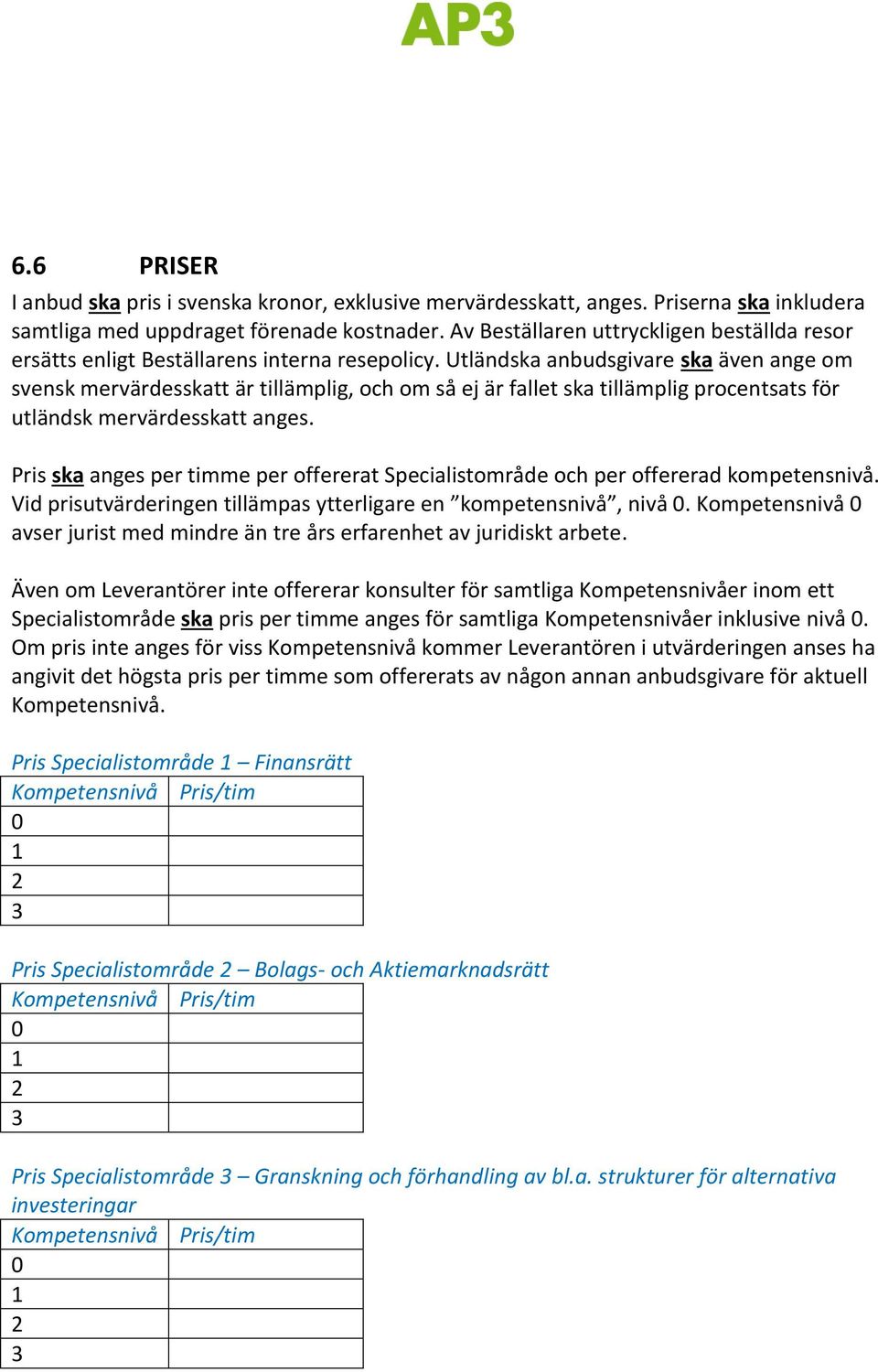 Utländska anbudsgivare ska även ange om svensk mervärdesskatt är tillämplig, och om så ej är fallet ska tillämplig procentsats för utländsk mervärdesskatt anges.