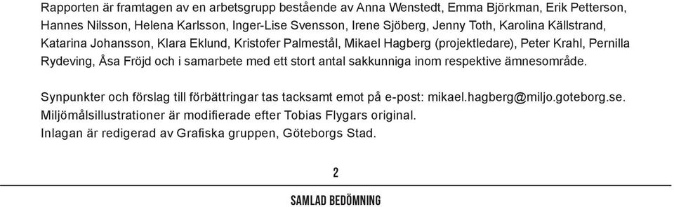 Fröjd och i samarbete med ett stort antal sakkunniga inom respektive ämnesområde. Synpunkter och förslag till förbättringar tas tacksamt emot på e-post: mikael.