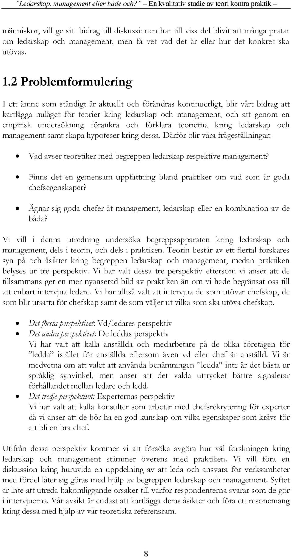 undersökning förankra och förklara teorierna kring ledarskap och management samt skapa hypoteser kring dessa.