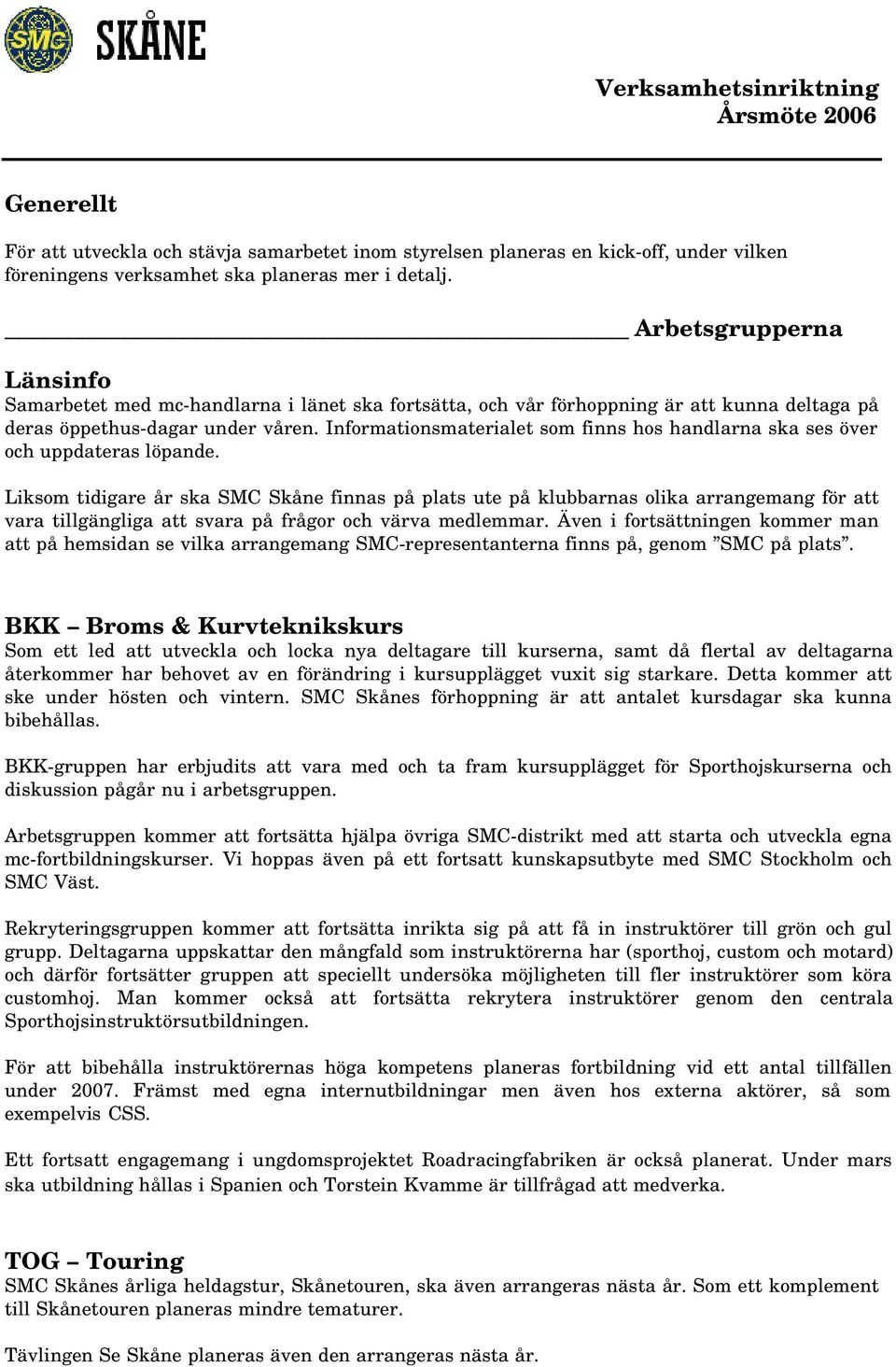 Informationsmaterialet som finns hos handlarna ska ses över och uppdateras löpande.