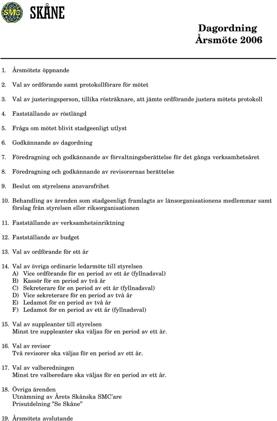 Föredragning och godkännande av revisorernas berättelse 9. Beslut om styrelsens ansvarsfrihet 10.