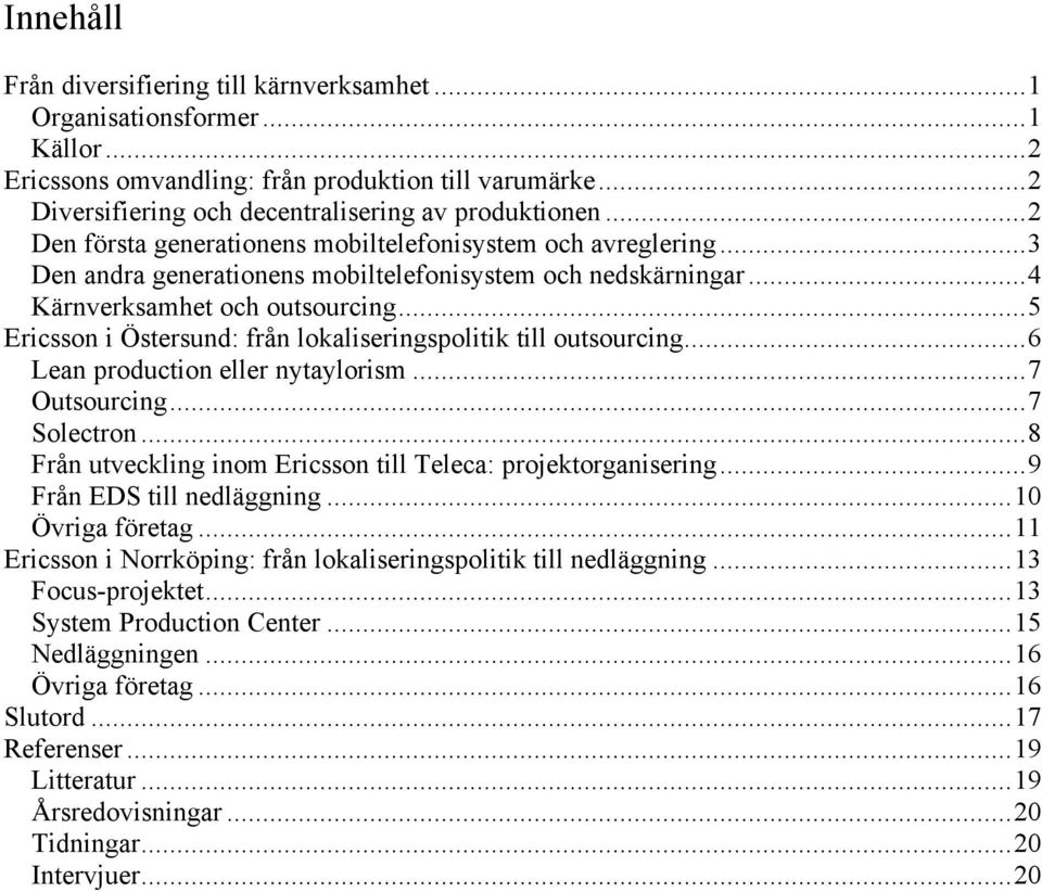 ..5 Ericsson i Östersund: från lokaliseringspolitik till outsourcing...6 Lean production eller nytaylorism...7 Outsourcing...7 Solectron.