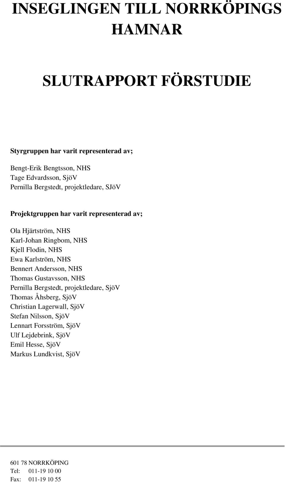 Karlström, NHS Bennert Andersson, NHS Thomas Gustavsson, NHS Pernilla Bergstedt, projektledare, SjöV Thomas Åhsberg, SjöV Christian Lagerwall, SjöV