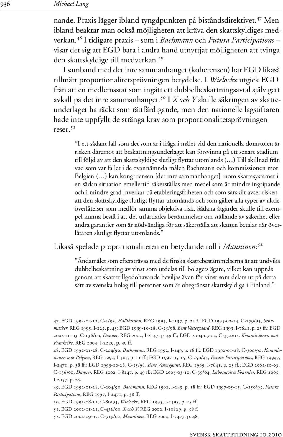 49 I samband med det inre sammanhanget (koherensen) har EGD likaså tillmätt proportionalitetsprövningen betydelse.