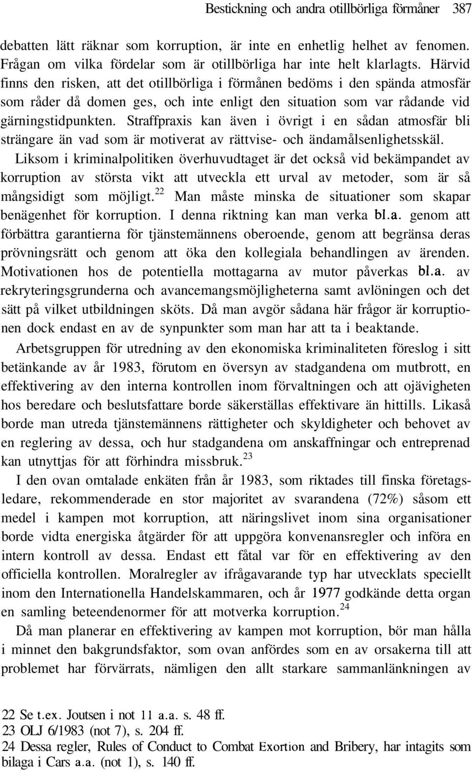 Straffpraxis kan även i övrigt i en sådan atmosfär bli strängare än vad som är motiverat av rättvise- och ändamålsenlighetsskäl.