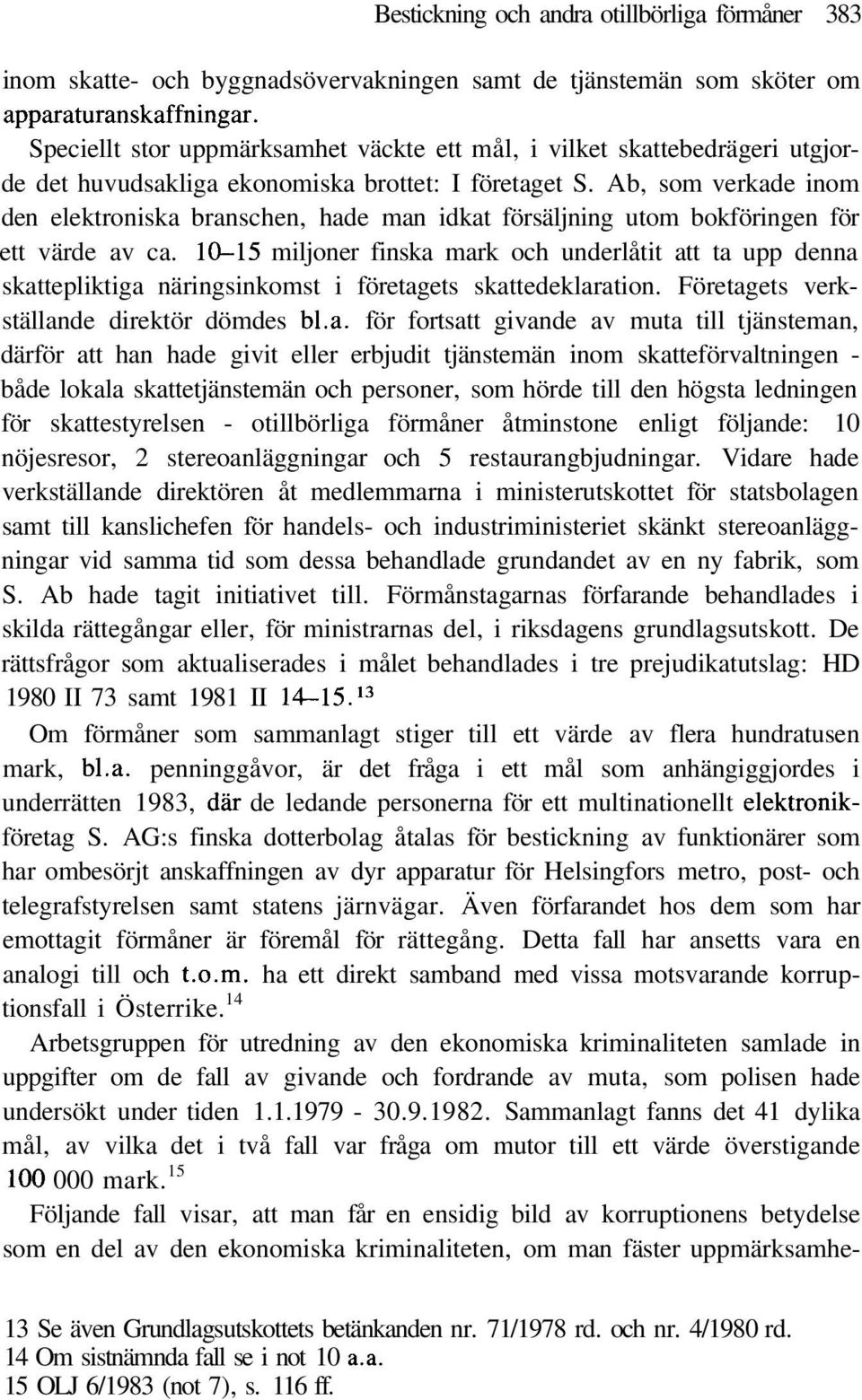 Ab, som verkade inom den elektroniska branschen, hade man idkat försäljning utom bokföringen för ett värde av ca.