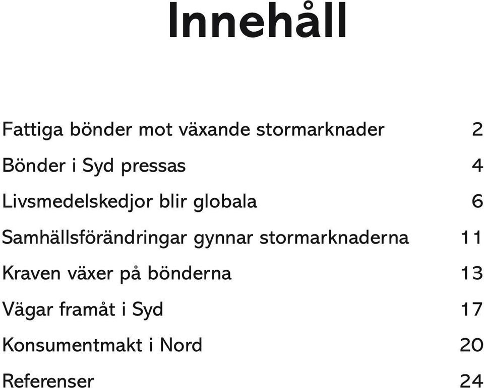 Samhällsförändringar gynnar stormarknaderna 11 Kraven växer