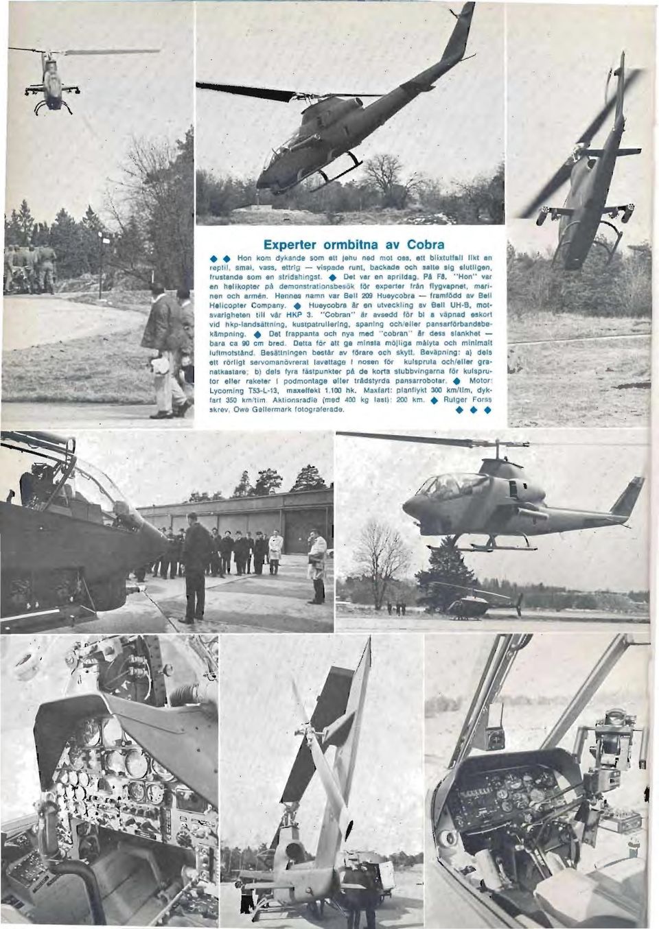 Hennes namn 11ar Ball 209 Hueycob i - framlodd nv Ball Hellcopter Company. Hueycobra Ar en u111ecklong 111 Bell UH B, mot avarlgheten 1111 var HKP 3. Cobran" är avsedd Or bl a vtpnad esko!