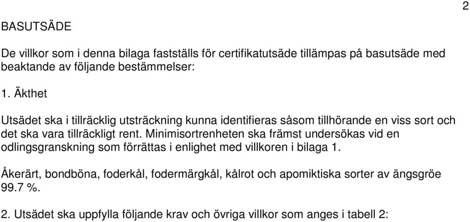 Minimisortrenheten ska främst undersökas vid en odlingsgranskning som förrättas i enlighet med villkoren i bilaga 1.