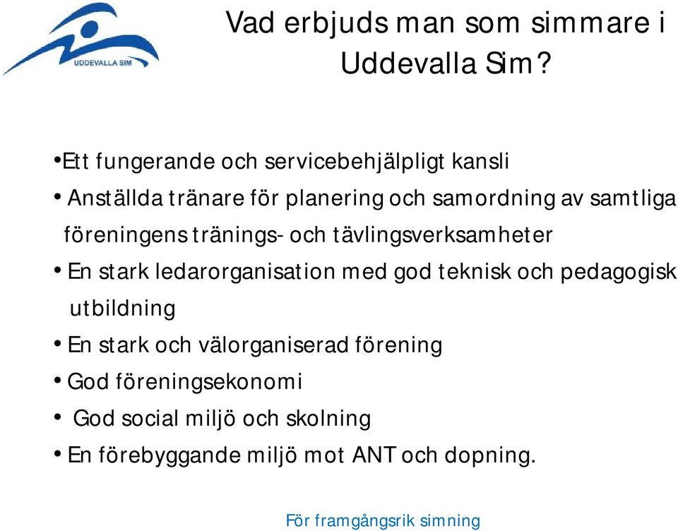 samtliga föreningens tränings-och tävlingsverksamheter En stark ledarorganisation med god teknisk