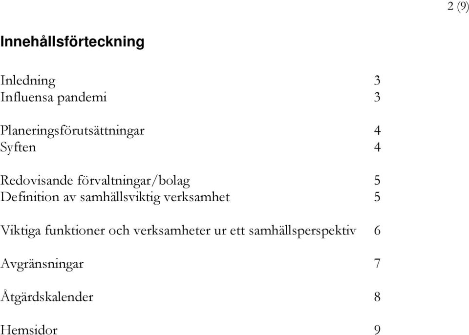 5 Definition av samhällsviktig verksamhet 5 Viktiga funktioner och