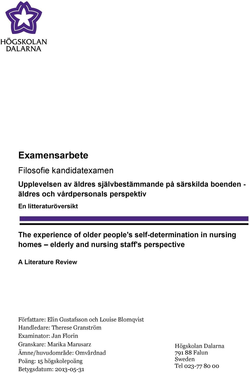 Literature Review Författare: Elin Gustafsson och Louise Blomqvist Handledare: Therese Granström Examinator: Jan Florin Granskare: