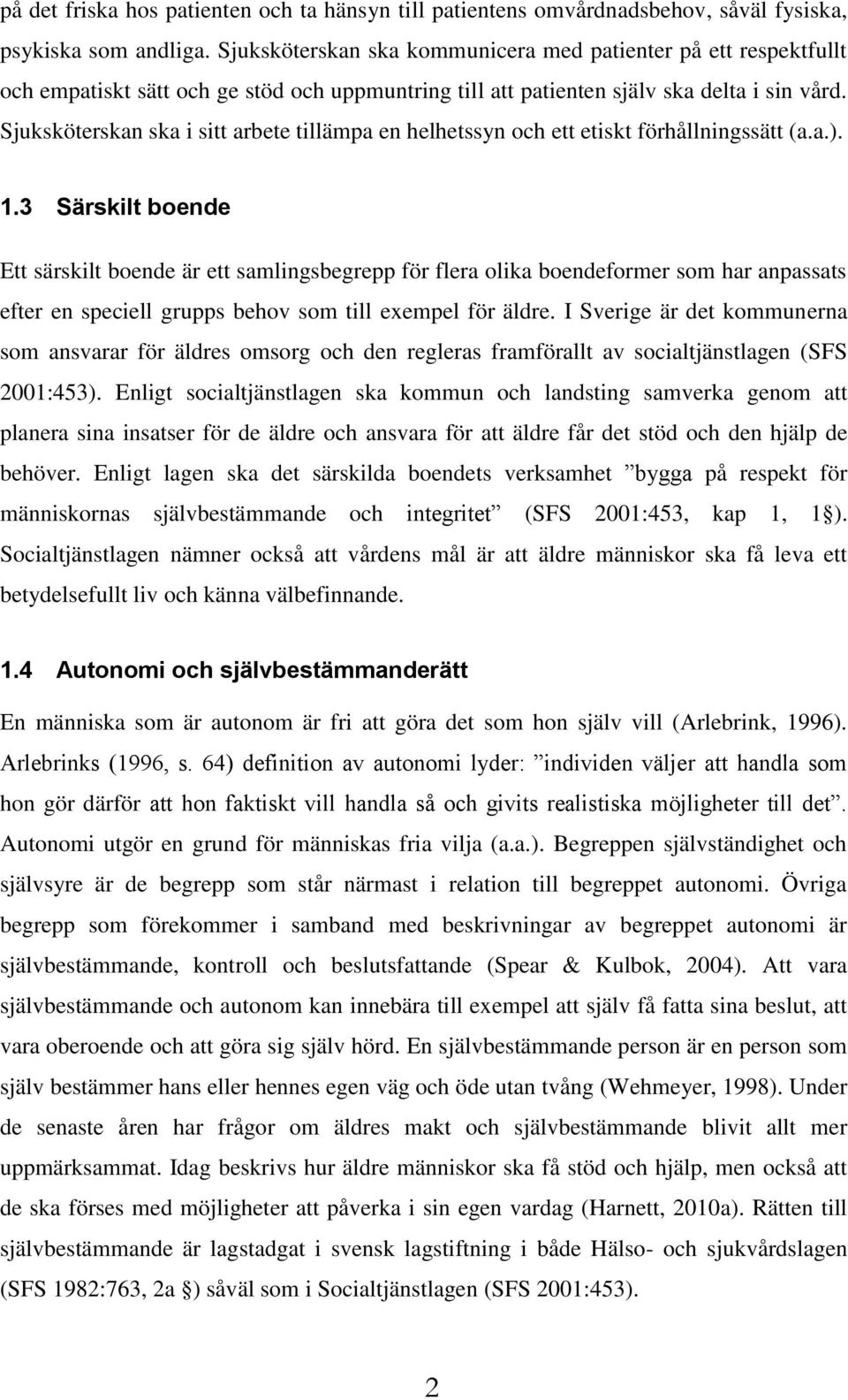 Sjuksköterskan ska i sitt arbete tillämpa en helhetssyn och ett etiskt förhållningssätt (a.a.). 1.