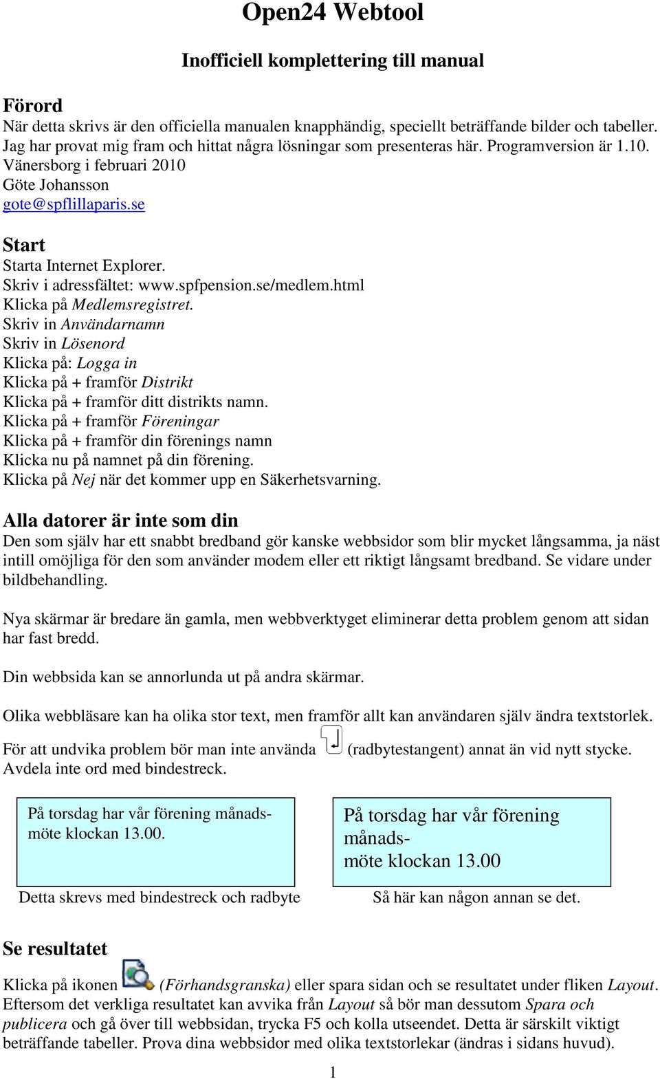 Skriv i adressfältet: www.spfpension.se/medlem.html Klicka på Medlemsregistret.