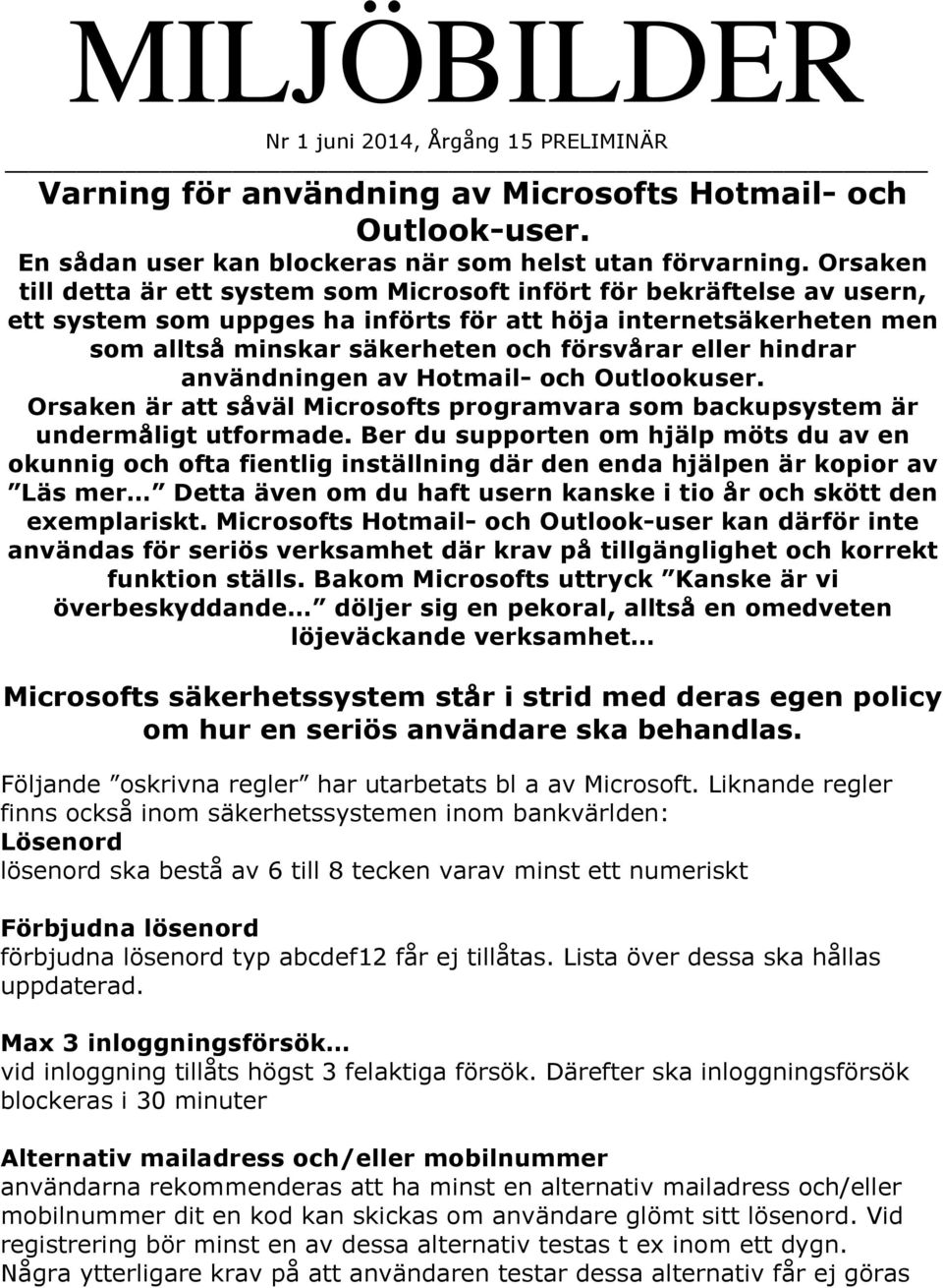 hindrar användningen av Hotmail- och Outlookuser. Orsaken är att såväl Microsofts programvara som backupsystem är undermåligt utformade.