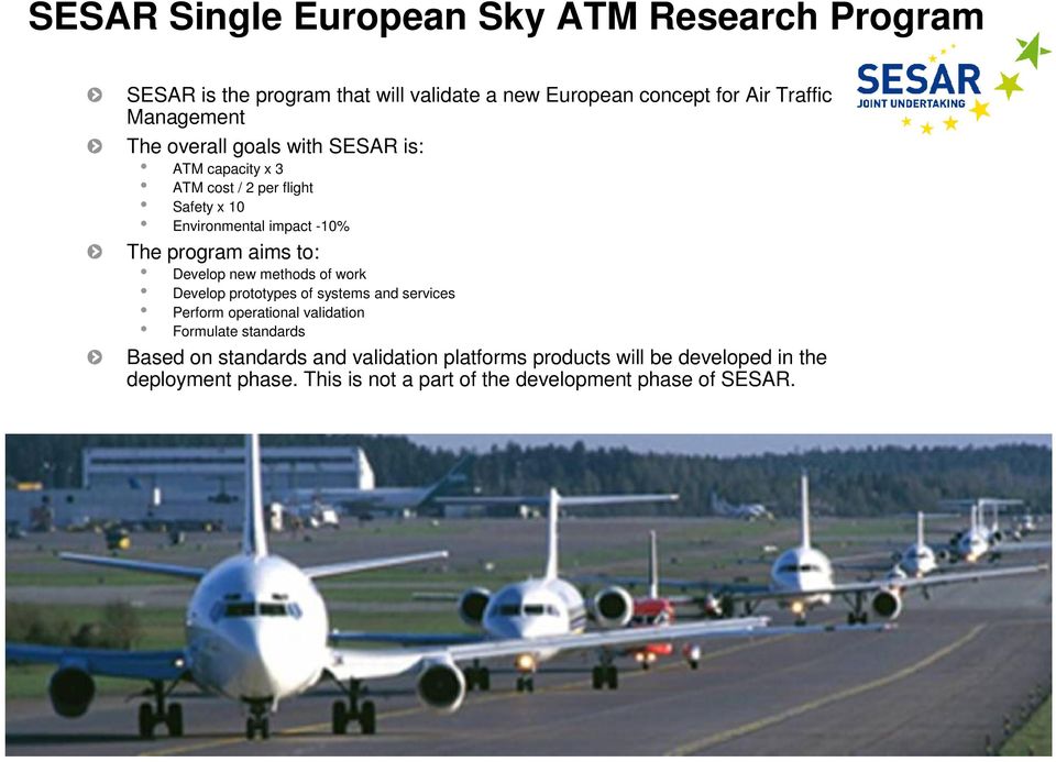 aims to: Develop new methods of work Develop prototypes of systems and services Perform operational validation Formulate standards