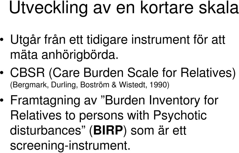 CBSR (Care Burden Scale for Relatives) (Bergmark, Durling, Boström &