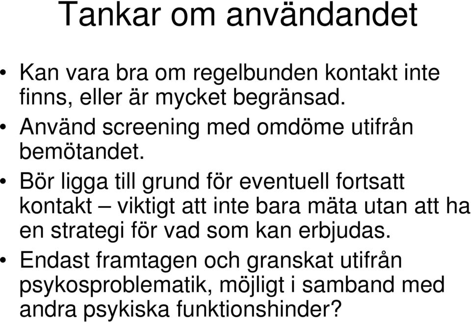 Bör ligga till grund för eventuell fortsatt kontakt viktigt att inte bara mäta utan att ha en