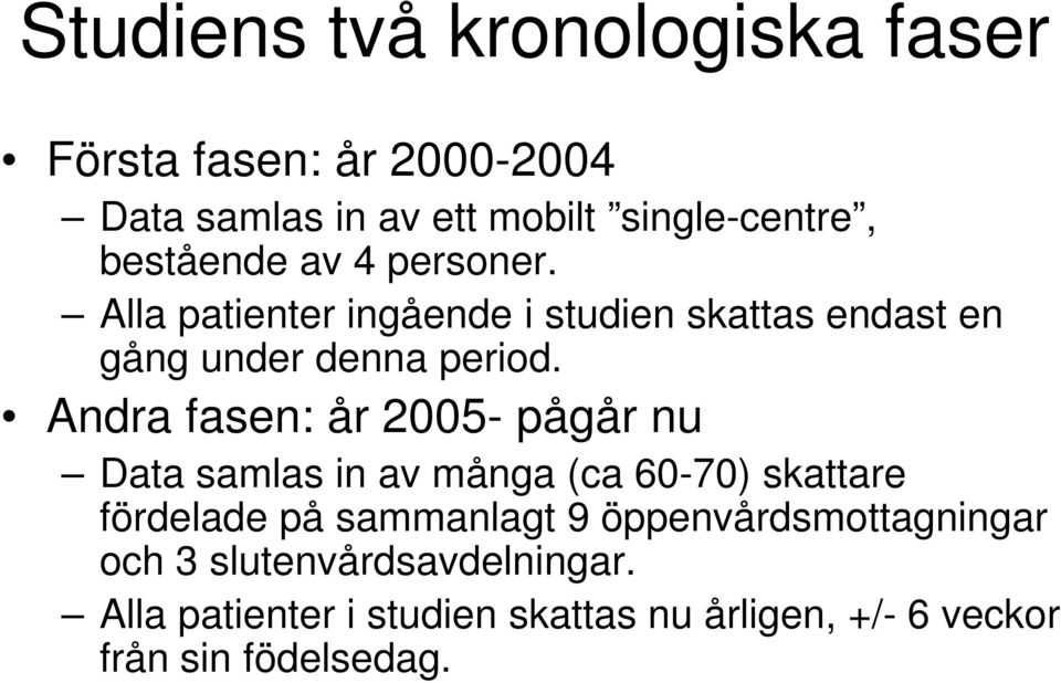 Andra fasen: år 2005- pågår nu Data samlas in av många (ca 60-70) skattare fördelade på sammanlagt 9