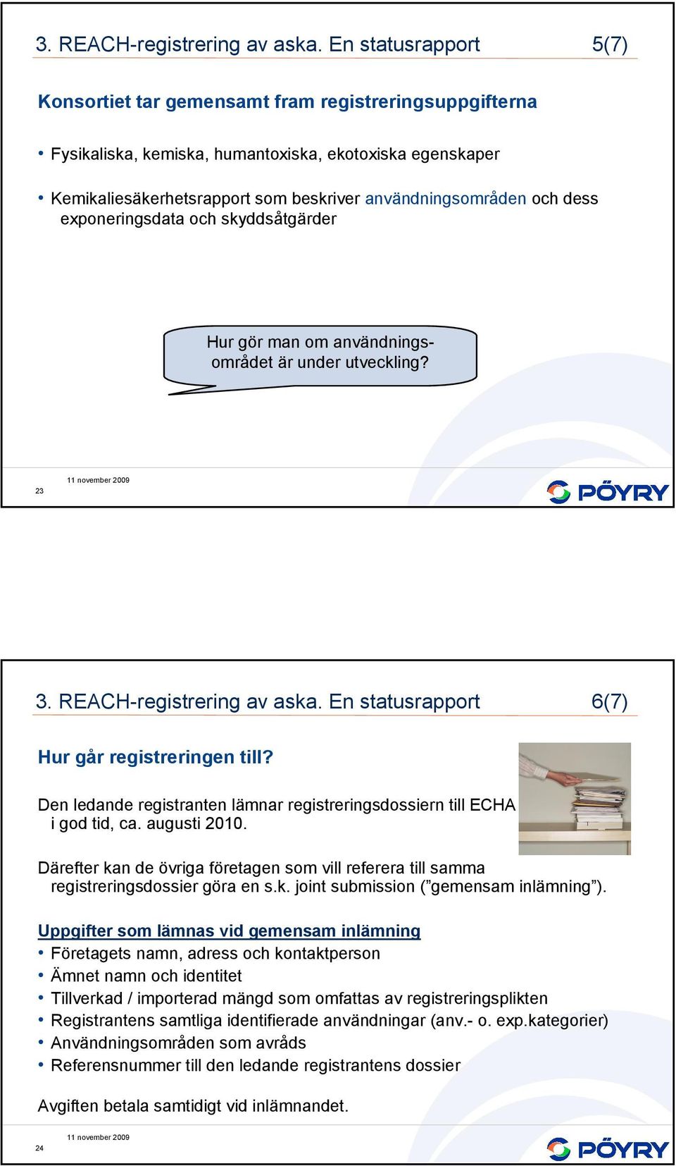 dess exponeringsdata och skyddsåtgärder Hur gör man om användningsområdet är under utveckling? 23  En statusrapport 6(7) Hur går registreringen till?