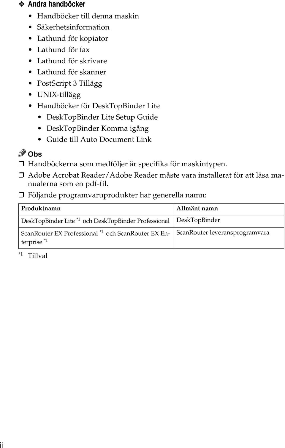 för maskintypen. Adobe Acrobat Reader/Adobe Reader måste vara installerat för att läsa manualerna som en pdf-fil.