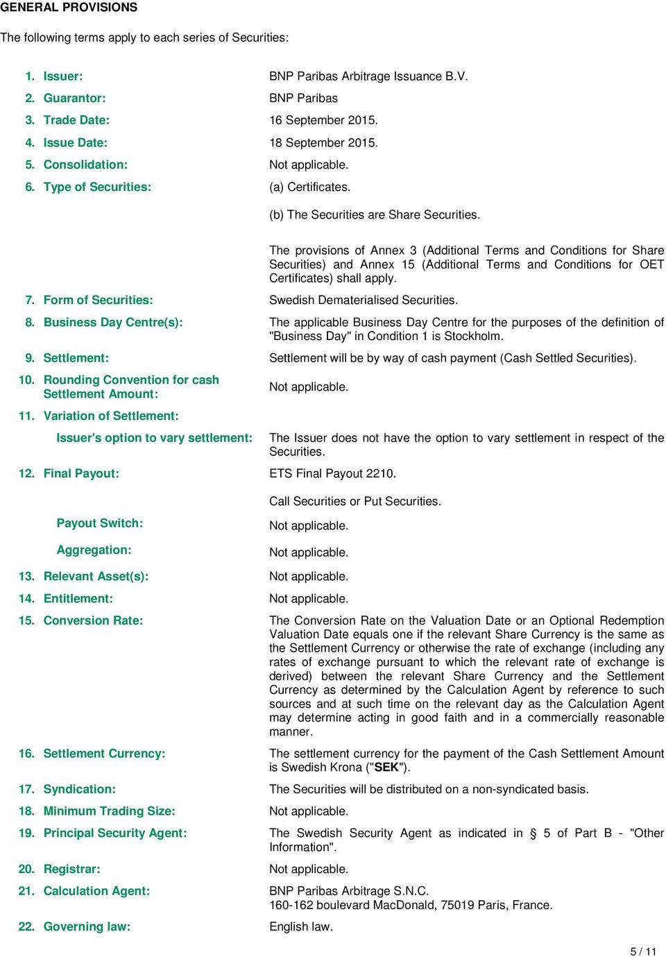 The provisions of Annex 3 (Additional Terms and Conditions for Share Securities) and Annex 15 (Additional Terms and Conditions for OET Certificates) shall apply. 8.