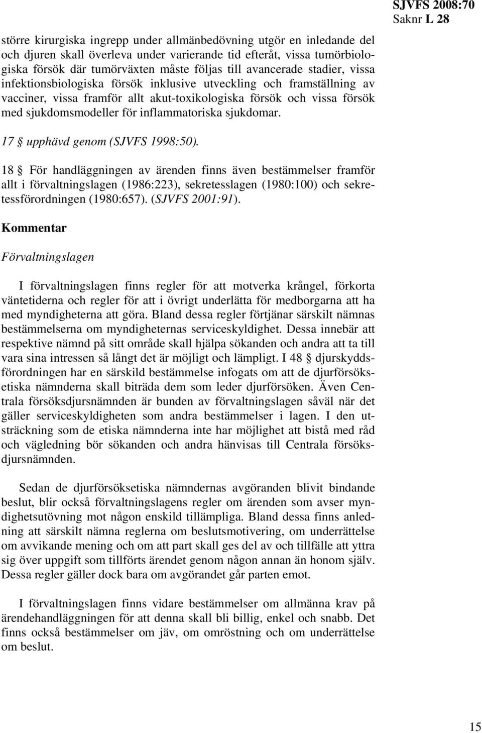 inflammatoriska sjukdomar. SJVFS 2008:70 17 upphävd genom (SJVFS 1998:50).