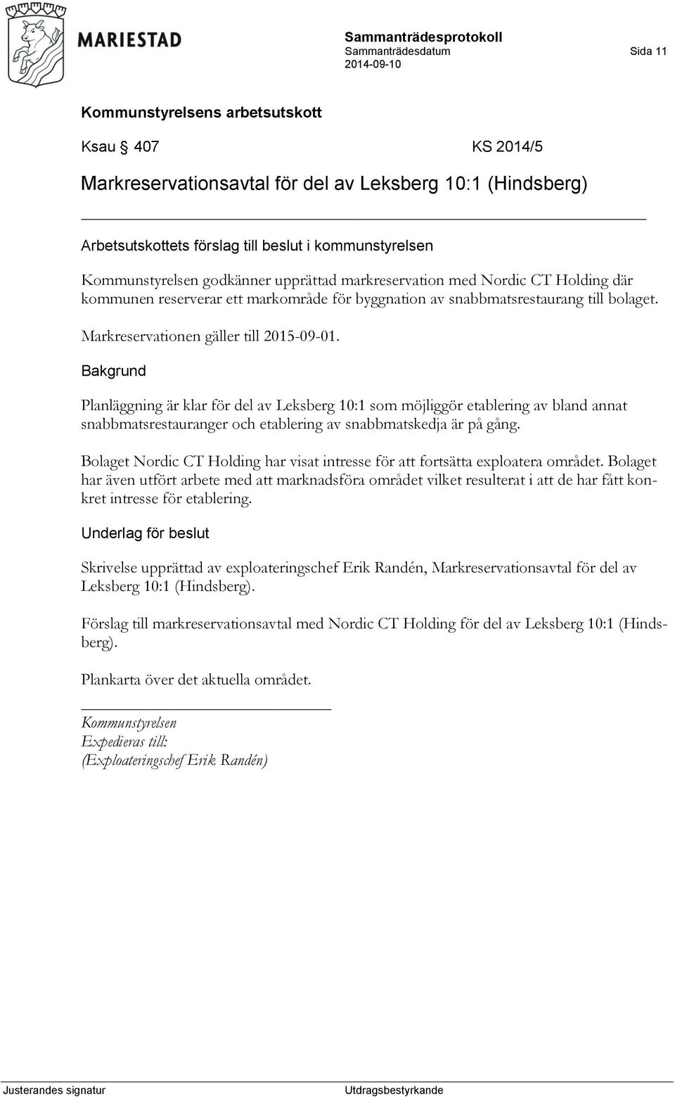 Planläggning är klar för del av Leksberg 10:1 som möjliggör etablering av bland annat snabbmatsrestauranger och etablering av snabbmatskedja är på gång.