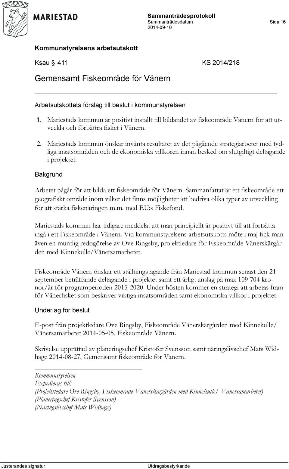 Mariestads kommun önskar invänta resultatet av det pågående strategiarbetet med tydliga insatsområden och de ekonomiska villkoren innan besked om slutgiltigt deltagande i projektet.