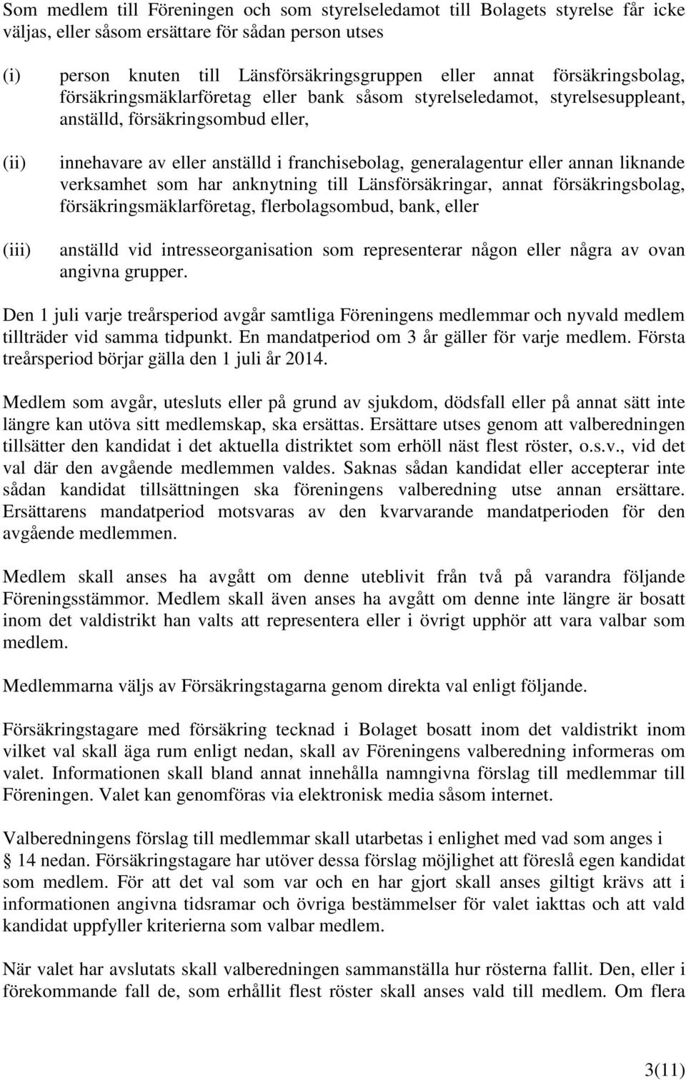 eller annan liknande verksamhet som har anknytning till Länsförsäkringar, annat försäkringsbolag, försäkringsmäklarföretag, flerbolagsombud, bank, eller anställd vid intresseorganisation som