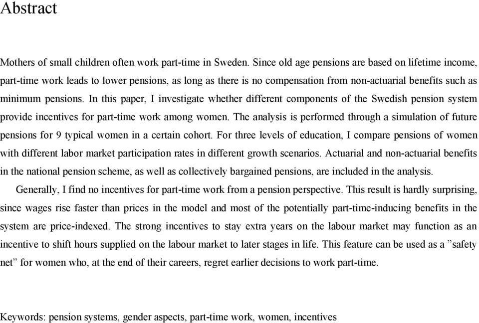 In this paper, I investigate whether different components of the Swedish pension system provide incentives for part-time work among women.