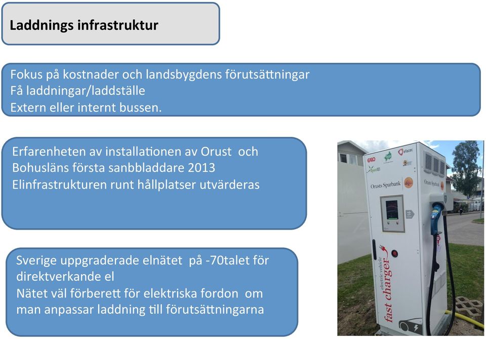 Erfarenheten av installaaonen av Orust och Bohusläns första sanbbladdare 2013 Elinfrastrukturen runt