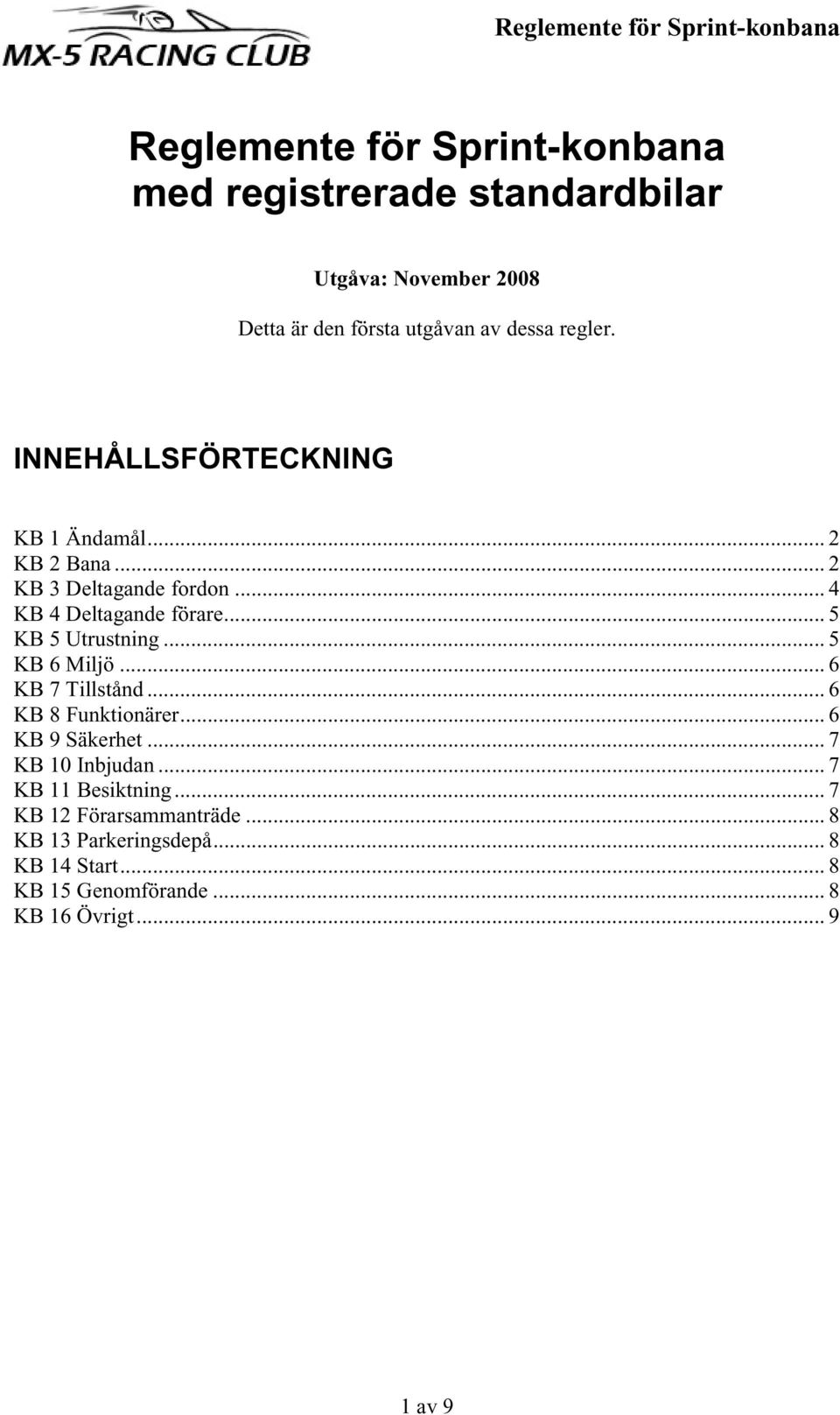 .. 5 KB 5 Utrustning... 5 KB 6 Miljö... 6 KB 7 Tillstånd... 6 KB 8 Funktionärer... 6 KB 9 Säkerhet... 7 KB 10 Inbjudan.