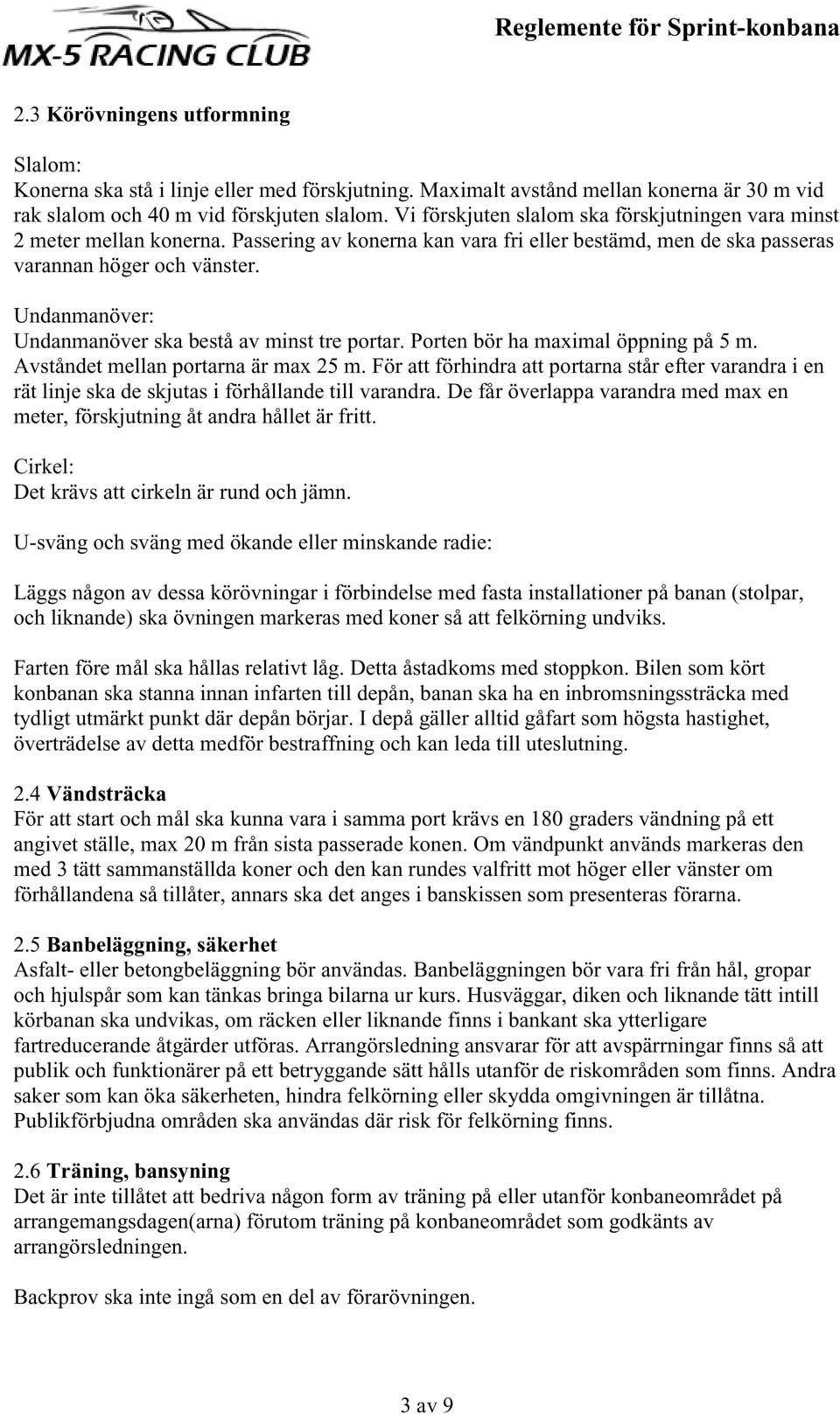 Undanmanöver: Undanmanöver ska bestå av minst tre portar. Porten bör ha maximal öppning på 5 m. Avståndet mellan portarna är max 25 m.