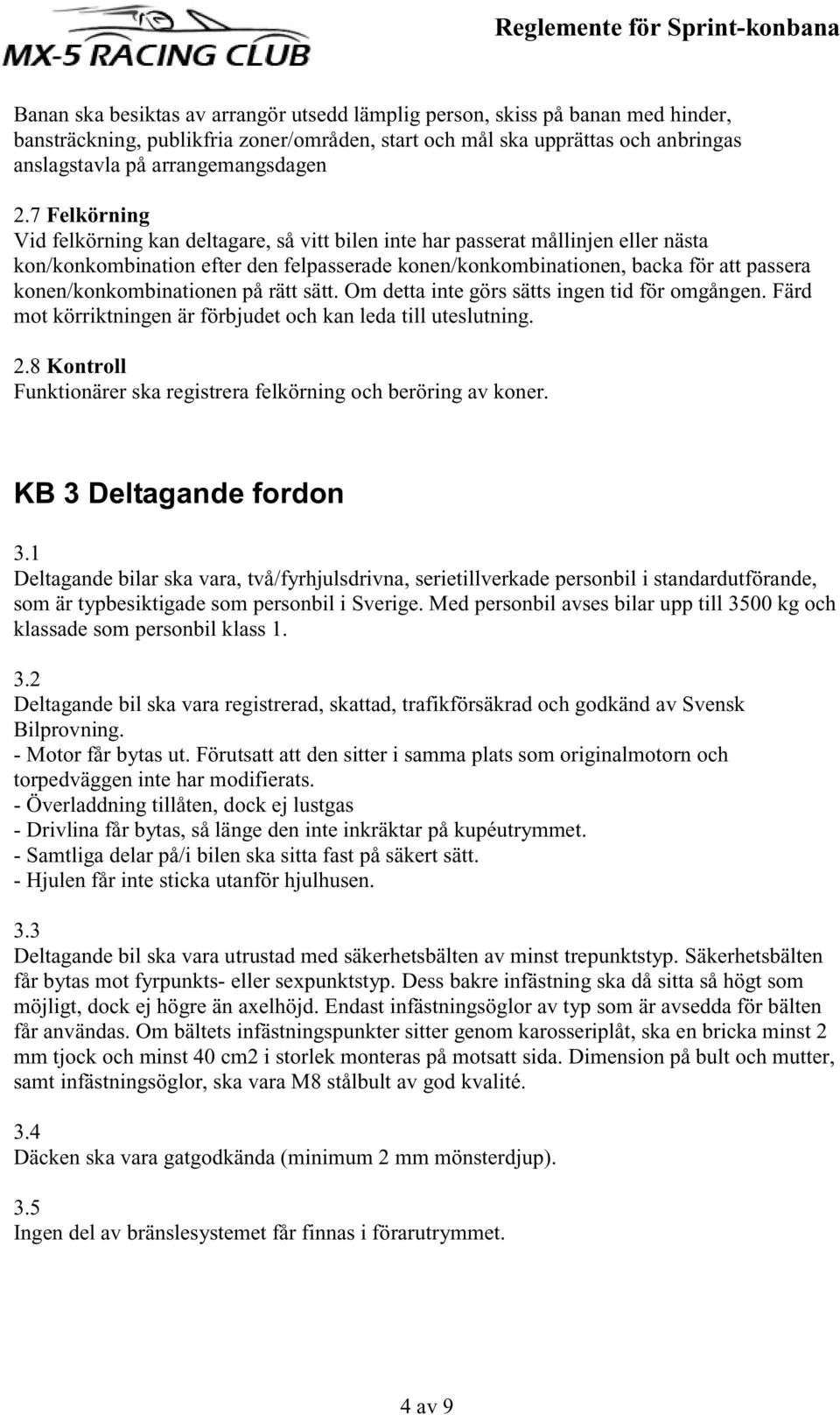 konen/konkombinationen på rätt sätt. Om detta inte görs sätts ingen tid för omgången. Färd mot körriktningen är förbjudet och kan leda till uteslutning. 2.