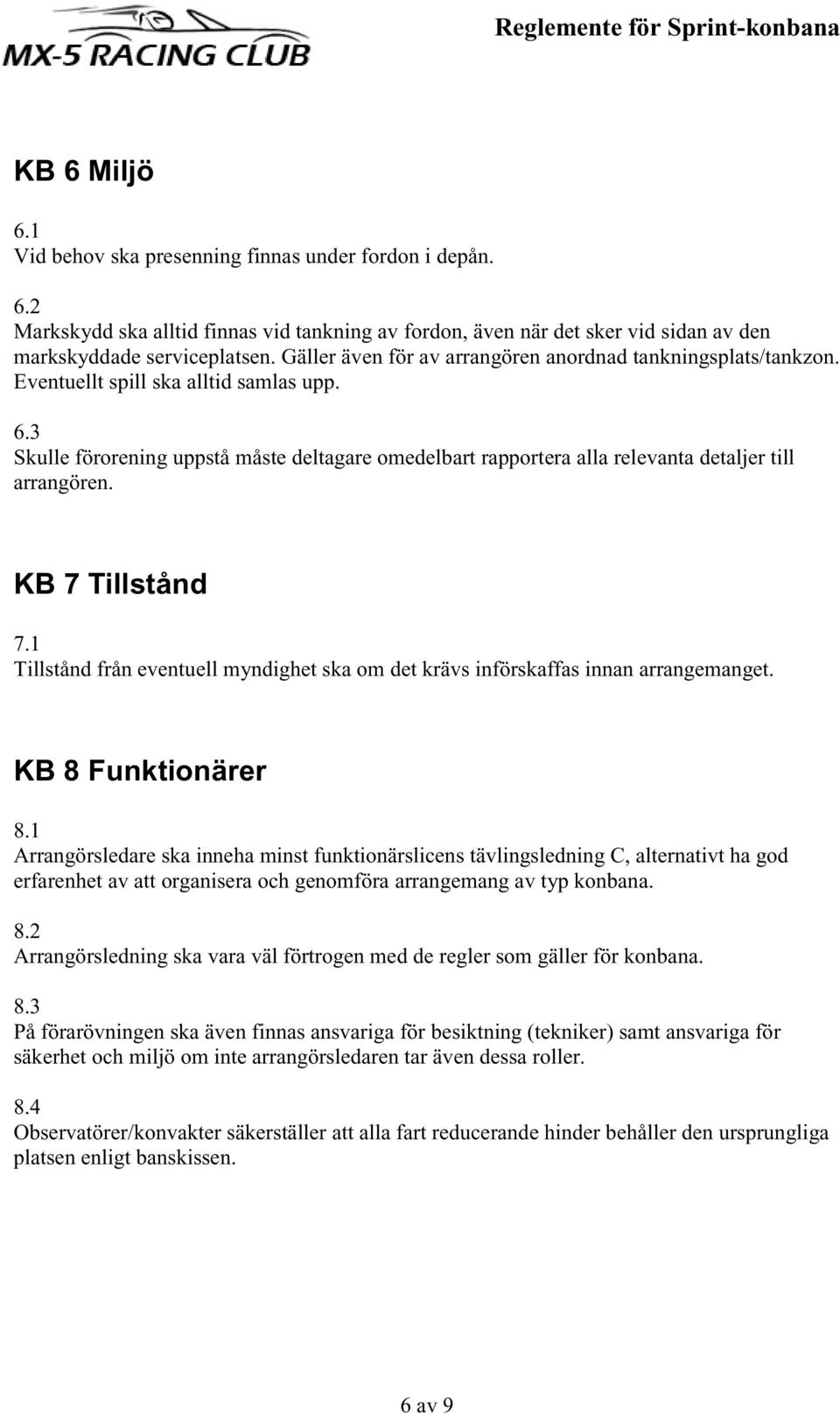 3 Skulle förorening uppstå måste deltagare omedelbart rapportera alla relevanta detaljer till arrangören. KB 7 Tillstånd 7.