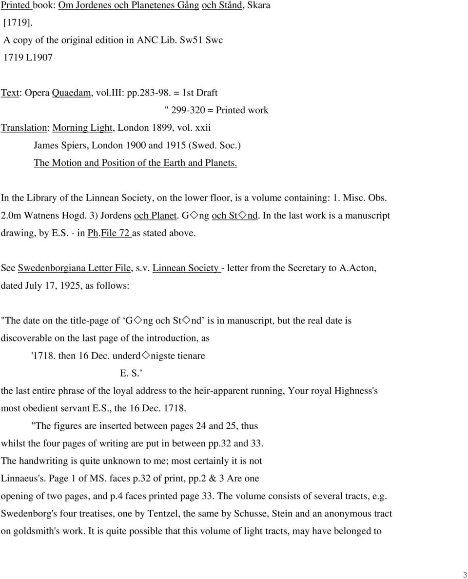 In the Library of the Linnean Society, on the lower floor, is a volume containing: 1. Misc. Obs. 2.0m Watnens Hogd. 3) Jordens och Planet. G ng och St nd.