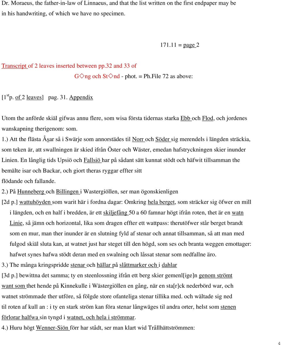 Appendix Utom the anförde skiäl gifwas annu flere, som wisa första tidernas starka Ebb och Flod, och jordenes wanskapning therigenom: som. 1.