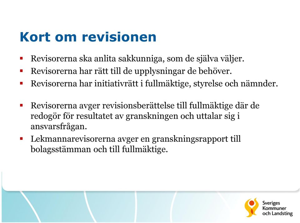 Revisorerna har initiativrätt i fullmäktige, styrelse och nämnder.