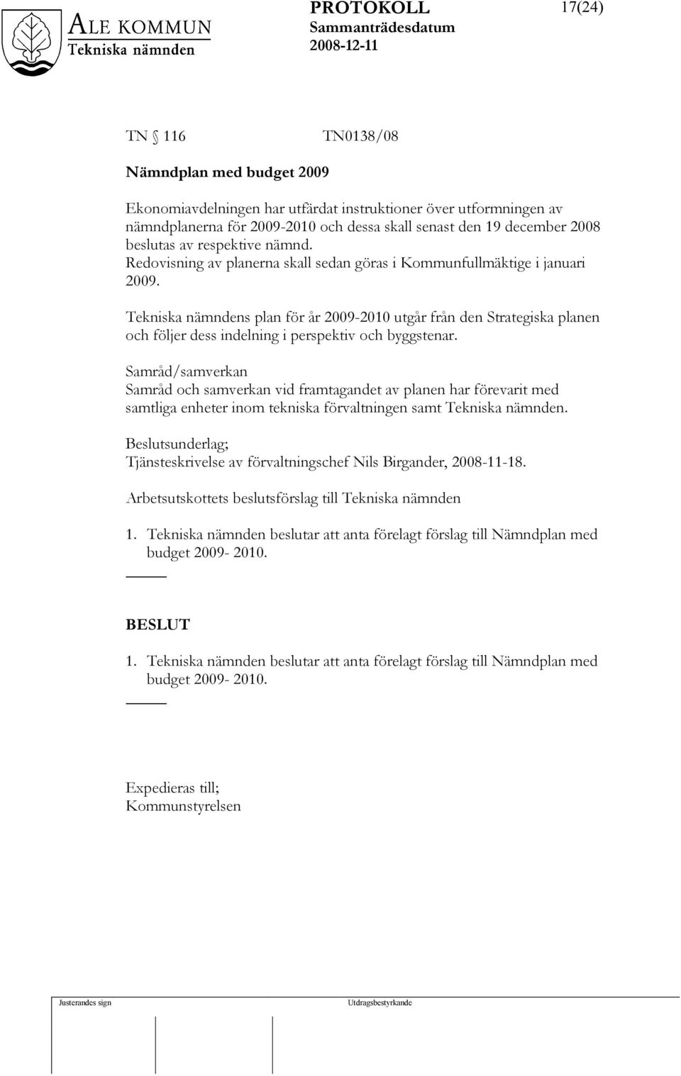 Tekniska nämndens plan för år 2009-2010 utgår från den Strategiska planen och följer dess indelning i perspektiv och byggstenar.