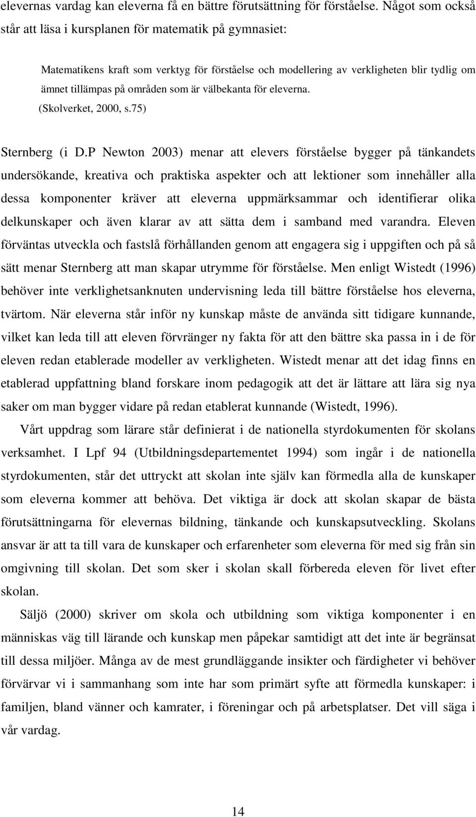 välbekanta för eleverna. (Skolverket, 2000, s.75) Sternberg (i D.
